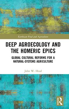 portada Deep Agroecology and the Homeric Epics: Global Cultural Reforms for a Natural-Systems Agriculture (Earthscan Food and Agriculture) (en Inglés)