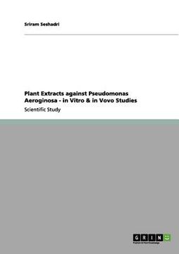 portada plant extracts against pseudomonas aeroginosa - in vitro & in vovo studies (en Inglés)