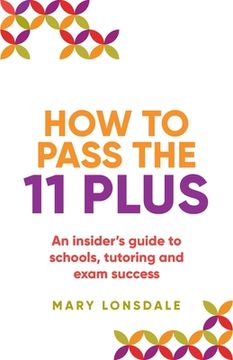 portada How to Pass the 11 Plus: An Insider's Guide to Schools, Tutoring and Exam Success (in English)