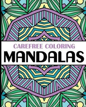 portada Carefree Coloring Mandalas: Color Your Cares Away! (en Inglés)
