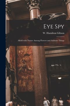 portada Eye Spy: Afield With Nature Among Flowers and Animate Things (in English)
