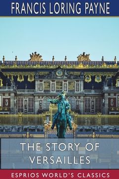 portada The Story of Versailles (Esprios Classics) (in English)