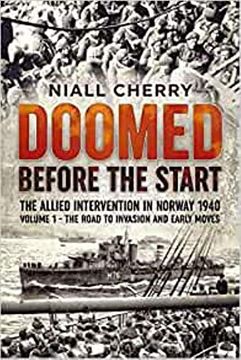 portada Doomed Before the Start - The Allied Intervention in Norway 1940: Volume 1 - The Road to Invasion and Early Moves (in English)