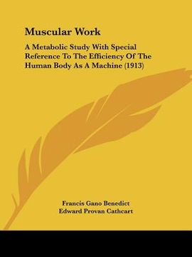 portada muscular work: a metabolic study with special reference to the efficiency of the human body as a machine (1913) (en Inglés)