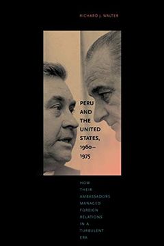 portada Peru and the United States, 1960–1975: How Their Ambassadors Managed Foreign Relations in a Turbulent era (en Inglés)