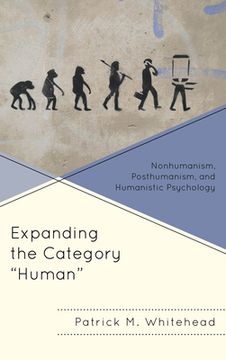 portada Expanding the Category Human: Nonhumanism, Posthumanism, and Humanistic Psychology (en Inglés)