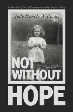 portada Not Without Hope: The True Story of One Child's Journey from Tragic Losses to Healing