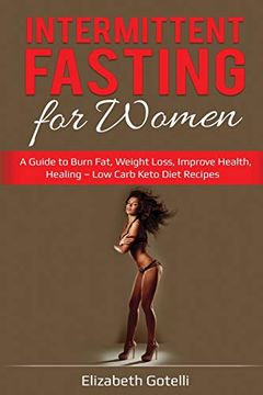 portada Intermittent Fasting for Women: A Guide to Burn Fat, Weight Loss, Improve Health, Healing - low Carb Keto Diet Recipes (en Inglés)