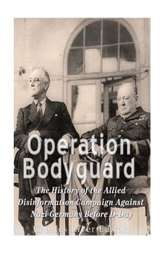 portada Operation Bodyguard: The History of the Allies' Disinformation Campaign Against Nazi Germany Before D-Day (en Inglés)