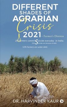 portada Different Shades of Agrarian Crisis: 2021: Farmer's Distress (en Inglés)