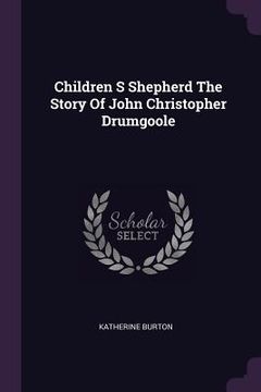 portada Children S Shepherd The Story Of John Christopher Drumgoole (en Inglés)