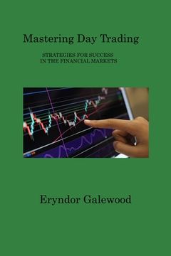 portada Mastering Day Trading: Strategies for Success in the Financial Markets (en Inglés)