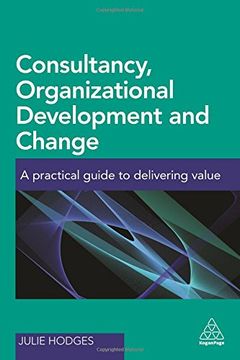 portada Consultancy, Organizational Development and Change: A Practical Guide to Delivering Value (en Inglés)