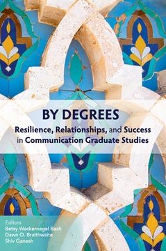 portada By Degrees: Resilience, Relationships, and Success in Communication Graduate Studies (in English)