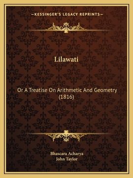 portada Lilawati: Or A Treatise On Arithmetic And Geometry (1816) (in English)