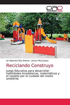 portada Reciclando Construyo: Juego Educativo Para Desarrollar Habilidades Kinestésicas, Matemáticas y el Respeto por el Cuidado del Medio Ambiente (in Spanish)