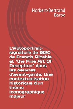 portada L'Autoportrait-signature de 1920 de Francis Picabia et "the Fine Art Of Deception" dans les oeuvres d'avant-garde: Une contextualisation historique d' (en Francés)
