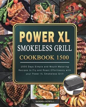 portada Power XL Smokeless Grill Cookbook 1500: 1500 Days Simple and Mouth-Watering Recipes to Fry and Roast Effortlessly with your Power XL Smokeless Grill