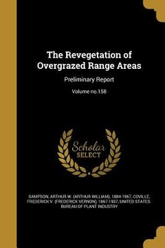 portada The Revegetation of Overgrazed Range Areas: Preliminary Report; Volume no.158 (in English)