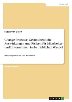 portada Change-Prozesse. Gesundheitliche Auswirkungen und Risiken für Mitarbeiter und Unternehmen im betrieblichen Wandel: Handlungsleitfaden und Methoden (en Alemán)