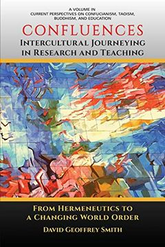 portada Confluences Intercultural Journeying in Research and Teaching: From Hermeneutics to a Changing World Order (Current Perspectives on Confucianism, Taoism, Budd) (en Inglés)