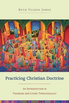portada Practicing Christian Doctrine: An Introduction to Thinking and Living Theologically