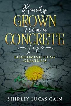 portada Beauty Grown from a Concrete Life: Blossoming in My Greatness (en Inglés)