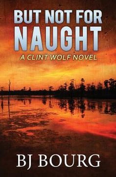 portada But Not for Naught: A Clint Wolf Novel (en Inglés)