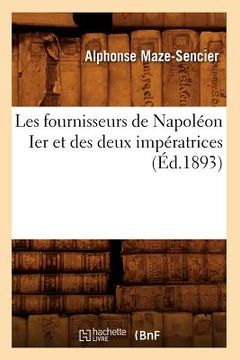 portada Les Fournisseurs de Napoléon Ier Et Des Deux Impératrices (Éd.1893) (en Francés)