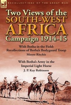 portada Two Views of the South-West Africa Campaign 1914-15: With Botha in the Field: Recollections of Botha's Bodyguard Troop by Moore Ritchie & with Botha's (en Inglés)