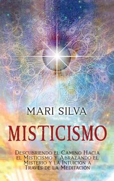 portada Misticismo: Descubriendo el Camino Hacia el Misticismo y Abrazando el Misterio y la Intuición a Través de la Meditación (in Spanish)