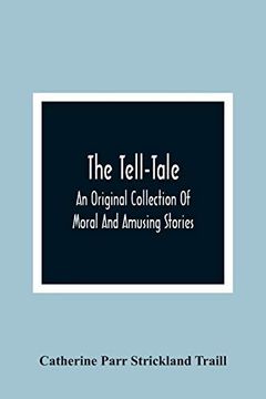 portada The Tell-Tale: An Original Collection of Moral and Amusing Stories (en Inglés)
