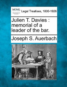 portada julien t. davies: memorial of a leader of the bar. (en Inglés)