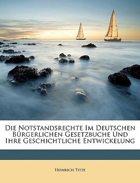 portada Die Notstandsrechte Im Deutschen Burgerlichen Gesetzbuche Und Ihre Geschichtliche Entwickelung (en Alemán)