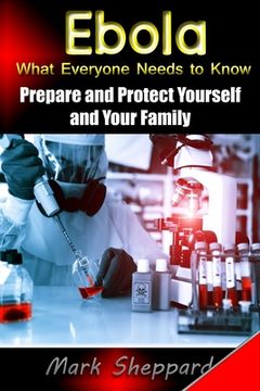 portada Ebola What Everyone Needs to Know: Prepare and Protect Yourself and Your Family (in English)