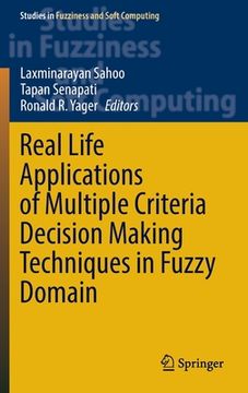 portada Real Life Applications of Multiple Criteria Decision Making Techniques in Fuzzy Domain (in English)