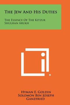 portada the jew and his duties: the essence of the kitzur shulhan arukh (en Inglés)