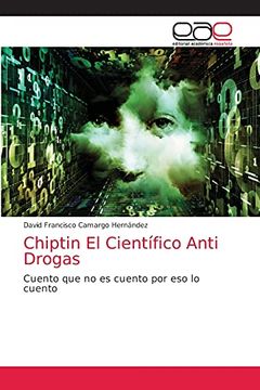 portada Chiptin el Científico Anti Drogas: Cuento que no es Cuento por eso lo Cuento (in Spanish)