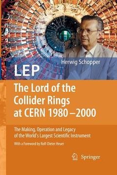 portada LEP - The Lord of the Collider Rings at CERN 1980-2000: The Making, Operation and Legacy of the World's Largest Scientific Instrument (in English)