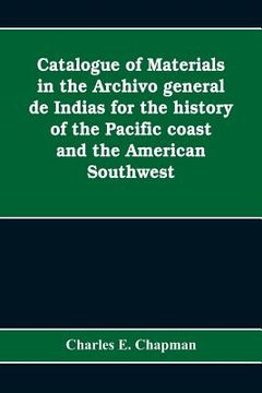 portada Catalogue of materials in the Archivo general de Indias for the history of the Pacific coast and the American Southwest (in English)