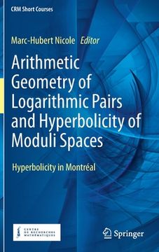 portada Arithmetic Geometry of Logarithmic Pairs and Hyperbolicity of Moduli Spaces: Hyperbolicity in Montréal (in English)