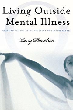 portada Living Outside Mental Illness: Qualitative Studies of Recovery in Schizophrenia (Qualitative Studies in Psychology) (en Inglés)