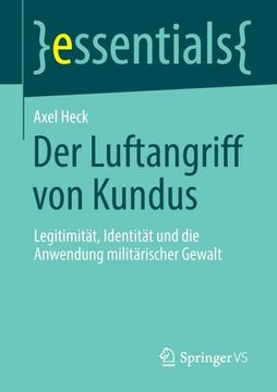 portada Der Luftangriff Von Kundus: Legitimität, Identität Und Die Anwendung Militärischer Gewalt (en Alemán)
