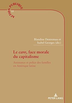 portada Le «Care», Face Morale du Capitalisme: Assistance et Police des Familles en Amérique Latine (Plg. Humanities) 