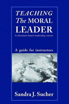 portada Teaching the Moral Leader: A Literature-Based Leadership Course: A Guide for Instructors