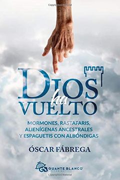 portada Dios ha vuelto: Mormones, rastafaris, alienígenas ancestrales y espaguetis con albóndigas (in Spanish)