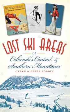 portada Lost Ski Areas of Colorado's Central and Southern Mountains (en Inglés)