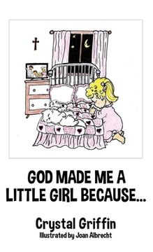 portada God Made Me a Little Girl Because... (in English)