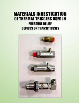 portada Materials Investigation of Thermal Triggers Used in Pressure Relief Devices on Transit Buses (en Inglés)