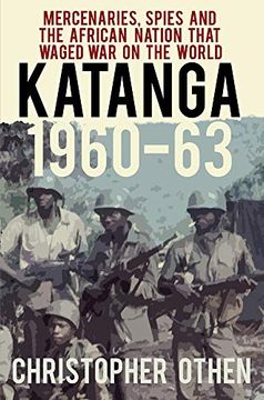 portada Katanga 1960-63: Mercenaries, Spies and the African Nation That Waged war on the World 